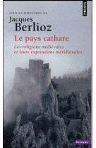 PAYS CATHARE. LES RELIGIONS MEDIEVALES ET LEURS EXPRESSIONS MERIDIONALES (LE) - BERLIOZ JACQUES - Points