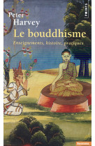 BOUDDHISME. ENSEIGNEMENTS, HISTOIRE, PRATIQ UES (LE) - HARVEY PETER - Points