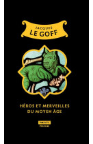 HEROS ET MERVEILLES DU MOYEN AGE (TIRAGE LIMITE) - LE GOFF JACQUES - POINTS