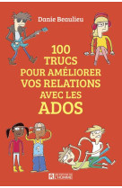 100 TRUCS POUR AMELIORER LES RELATIONS AVEC LES ADOS - BEAULIEU DANIE - L HOMME