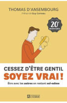 CESSEZ D-ETRE GENTIL, SOYEZ VRAI ! - 20EME ANNIVERSAIRE - D-ANSEMBOURG THOMAS - L HOMME