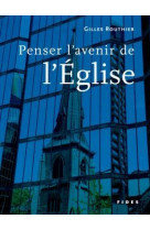 PENSER L-AVENIR DE L-EGLISE - ROUTHIER GILLE - FIDES