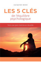 CINQ CLES DE L-EQUILIBRE PSYCHOLOGIQUE (LES) - ROSS JACQUES - FIDES