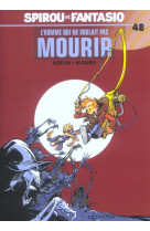 SPIROU ET FANTASIO T48 HOMME QUI NE VOULAIT PAS MOURIR (L-) - MORVAN JEAN-DAVID - DUPUIS