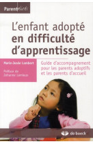 ENFANT ADOPTE EN DIFFICULTE D-APPRENTISSAGE GUIDE D-ACCOMPAGNEMENT POUR LES PARENTS (L- - XXX - DE BOECK