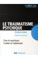 TRAUMATISME PSYCHIQUE (LE) CHEZ LE NOURRISS ON, L-ENFANT ET L-ADOLESCENT - JOSSE - DE BOECK