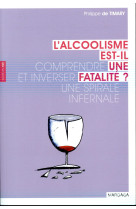 ALCOOLISME EST-IL UNE FATALITE - DE TIMARY P. - Mardaga