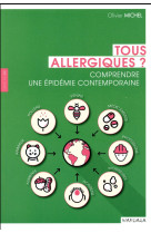 TOUS ALLERGIQUES. COMPRENDRE UNE EPIDEMIE CONTEMPORAINE - MICHEL OLIVIER - Mardaga