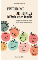 INTELLIGENCE EMOTIONNELLE A L-ECOLE ET EN FAMILLE - COMMENT ACCOMPAGNER L-ENFANT DANS LA GESTION D - HUMBEECK BRUNO - MARDAGA PIERRE