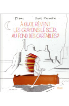 A QUOI REVENT LES CRAYONS LE SOIR AU FOND DES CARTABLES - MERVEILLE DAVID - Mijade