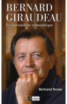 BERNARD GIRAUDEAU, LE BAROUDEUR ROMANTIQUE - TESSIER BERTRAND - ARCHIPEL