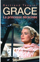 GRACE, LA PRINCESSE DERACINEE - TESSIER BERTRAND - Archipel