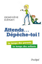 ATTENDS... DEPECHE-TOI - DJENATI GENEVIEVE - Archipel