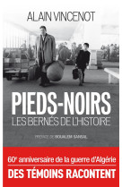 PIEDS NOIRS, BERNES DE L-HISTOIRE - VINCENOT ALAIN - Archipel