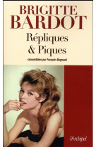 REPLIQUES ET PIQUES - BARDOT BRIGITTE - Archipel