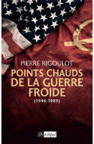 POINTS CHAUDS DE LA GUERRE FROIDE (1945-1980) - RIGOULOT PIERRE - ARCHIPEL