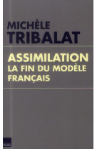 ASSIMILATION : LA FIN DU MODELE FRANCAIS - TRIBALAT MICHELE - Ed. du Toucan