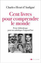 CENT LIVRES POUR COMPRENDRE LE MONDE - D-ANDIGNE C-H. - EDITIONS DU TOUCAN