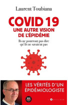 COVID 19 / UNE AUTRE VISION DE L-EPIDEMIE / LES VERITES D-UN EPIDEMIOLOGISTE - XXX - EDITIONS DU TOUCAN