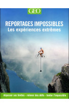 REPORTAGES IMPOSSIBLES - LES 100 CHOSES QUE VOUS NE FEREZ JAMAIS - SMITH DANIEL - Géo