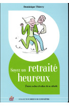 SOYEZ UN RETRAITE HEUREUX - THIERRY DOMINIQUE - ESF éditeur