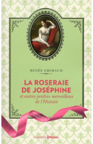 ROSERAIE DE JOSEPHINE ET AUTRES JARDINS MERVEILLEUX DE L-HISTOIRE - GRIMAUD RENEE - Editions Prisma