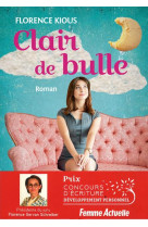 CLAIR DE BULLE - PRIX DU ROMAN DEVELOPPEMENT PERSONNEL FEMME ACTUELLE - KIOUS FLORENCE - FEMME ACTUELLE