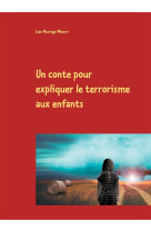 CONTE POUR EXPLIQUER LE TERRORISME AUX E NFANTS - MUZINGE MBONYI JEAN - BOOKS ON DEMAND