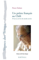 UN PRETRE FRANCAIS AU CHILI. 50 ANS AU SERV ICE DU MONDE OUVRIER - Pierre Dubois - KARTHALA