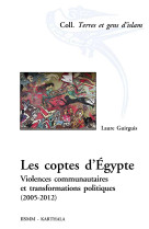 COPTES D-EGYPTE. VIOLENCES COMMUNAUTAIRES E T TRANSFORMATIONS POLITIQUES (2005-2012) - Laure Guirguis - KARTHALA