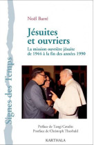 JESUITES ET OUVRIERS. LA MISSION OUVRIERE JESUITE DE 1944 A LA FIN DES ANNEES 1990 - BARRE NOEL - KARTHALA