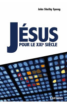 JESUS POUR LE XXIE SIECLE - SPONG JOHN SHELBY - Karthala