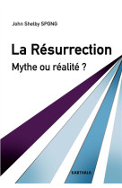 RESURRECTION. MYTHE OU REALITE ? - SPONG JOHN SHELBY - Karthala