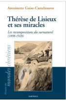 THERESE DE LISIEUX ET SES MIRACLES. LES RECOMPOSITIONS DU SURNATUREL (1898-1928) - GUISE-CASTELNUOVO - KARTHALA