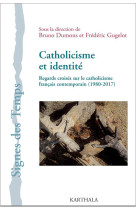 CATHOLICISME ET IDENTITE. REGARDS CROISES SUR LE CATHOLICISME FRANCAIS CONTEMPORAIN (1980-2017) - DUMONS/GUGELOT (DIR) - Karthala