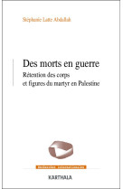 DES MORTS EN GUERRE - PALESTINE/ISRAEL - LATTE ABDALLAH S. - KARTHALA