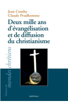 DEUX MILLE ANS D-EVANGELISATION ET DE DIFFUSION DU CHRISTIANISME - COMBY/PRUDHOMME - KARTHALA