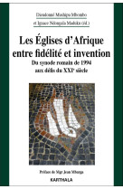 EGLISES D-AFRIQUE ENTRE FIDELITE ET INVENTION - DU SYNODE ROMAIN DE 1994 AUX DEFIS DU XXIE SIECL - MUSHIPU MBOMBO D. - KARTHALA