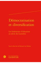 DEMOCRATISATION DIVERSIFICATION / LITTERATURES D-EDUCATION AU SIECLE LUMIERES - COLLECTIF - Classiques Garnier