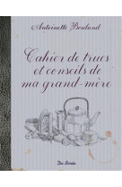 CAHIER DE TRUCS ET CONSEILS DE MA GRAND MER E - BOULAND ANTOINETTE - DE BOREE