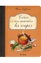 CAHIER D UNE CUISINIERE LES SOUPES - LAFAURIE M - DE BOREE