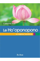 HO OPONOPONO (LE) /  LA SAGESSE HAWAIENNE - THEIL CATHERINE - Ed. De Borée