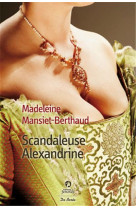 SCANDALEUSE ALEXANDRINE - MANSIET-BERTHAUD MAD - Ed. De Borée