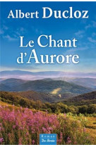 CHANT D AURORE (LE) - DUCLOZ ALBERT - Ed. De Borée