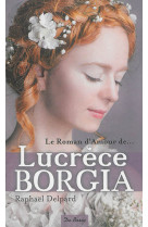 LUCRECE BORGIA - DELPARD RAPHAEL - Ed. De Borée