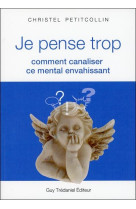 JE PENSE TROP - PETITCOLLIN CHRISTEL - TREDANIEL