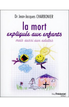 MORT EXPLIQUEE AUX ENFANTS MAIS AUSSI AUX ADULTES (LA) - CHARBONIER (DR) J-J. - G. Trédaniel