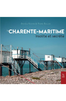 CHARENTE MARITIME INSOLITE ET SECRETE - ANGELE KOSTER ET PIE - A. Sutton