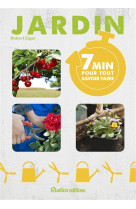 7 MINUTES POUR TOUT SAVOIR FAIRE AU JARDIN - ELGER ROBERT - Rustica