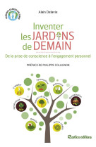 INVENTER LES JARDINS DE DEMAIN. DE LA PRISE DE CONSCIENCE  L-ENGAGEMENT PERSONNEL - DELAVIE ALAIN - Rustica